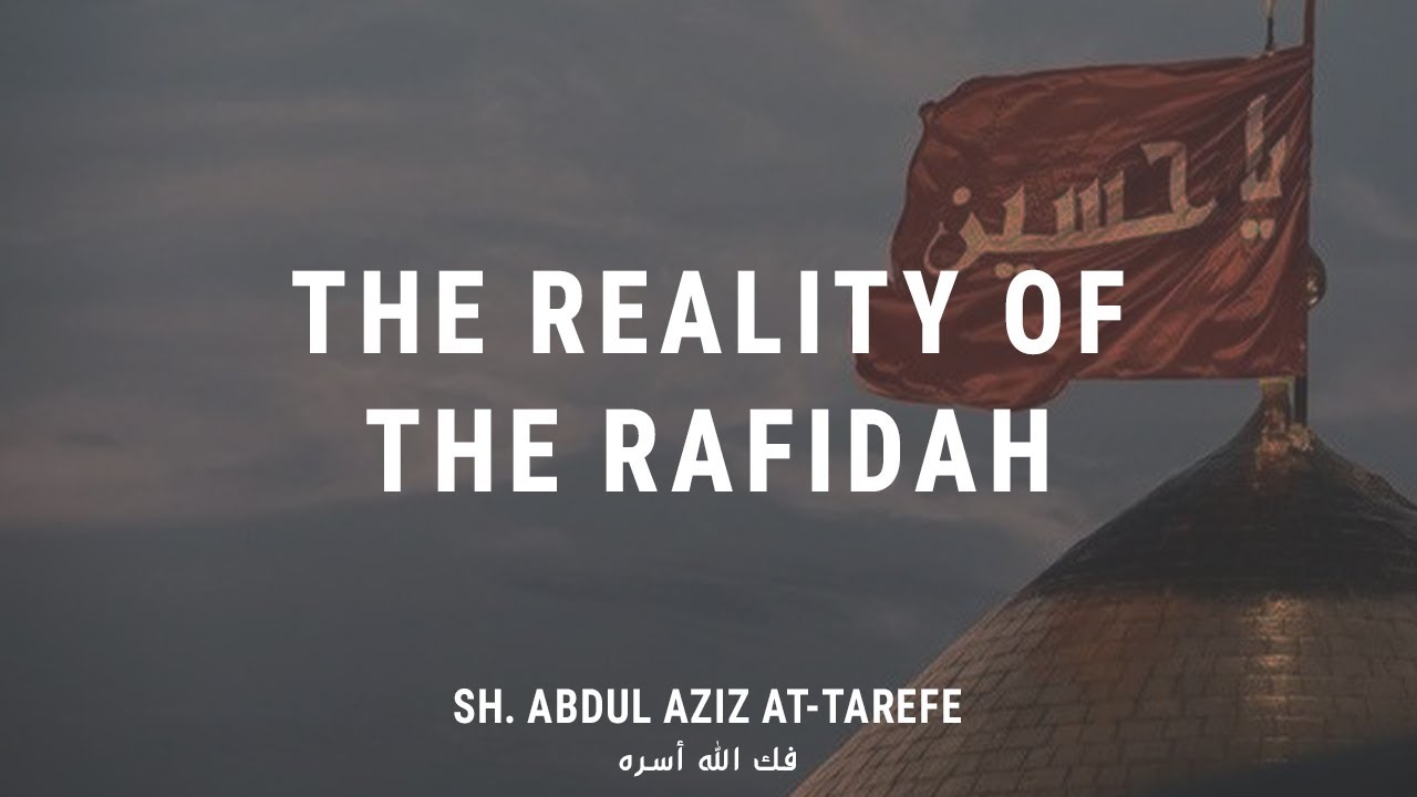 The Reality of the Rafidah | Sh. Abdul Aziz at-Tarefe