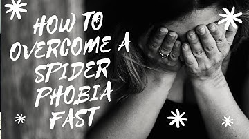 How to overcome a spider phobia fast (5 different ways)