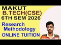 MAKAUT B.TECH 6TH SEM 2026 RESEARCH METHODOLOGY ONLINE TUITION