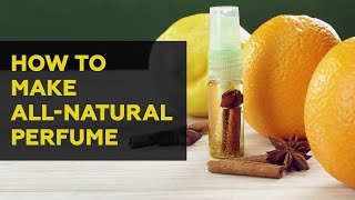 How to make all-natural perfume