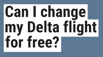 Can I change my Delta flight for free?