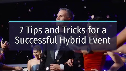 7 Tips and Tricks for a Successful Hybrid Event