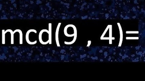 mcd 9 y 4 , maximo comun divisor , como se halla , ejemplos