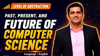The Past, Present & Future of Computer Science | Level of Abstraction Explained | Evolution of CS