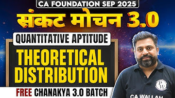 CA Foundation Quantitative Aptitude: Theoretical Distribution | Sankat Mochan 3 | Ashish Bhatia Sir
