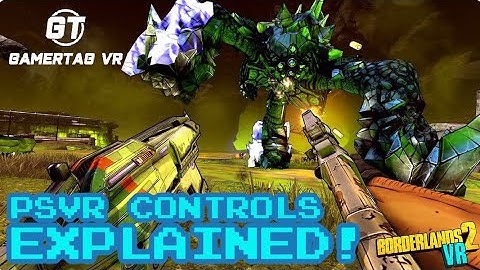 BORDERLANDS 2 VR CONTROLS EXPLAINED | MOVES, DS4, FULL LOCOMOTION & MORE