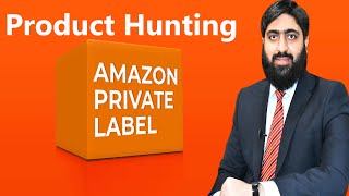 Product Hunting | Product Hunting for Amazon Private Label | Mirza Muhammad Arslan