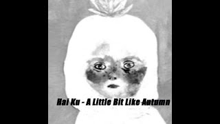 Video thumbnail of "Hai Ku - A Little Bit Like Autumn | Calm Music"