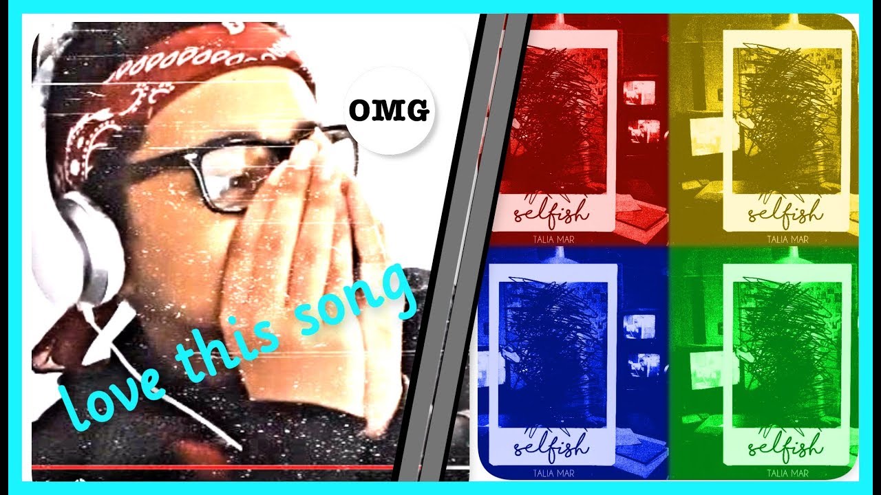 REACTING TO TALIA MAR - SELFISH - I LOVE THIS SONG