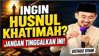 ISTIQAMAH ITU BERAT, TAPI INILAH JALAN MENUJU HUSNUL KHATIMAH | Ustadz Syam