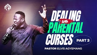 Dealing With Parental Curses Part 3 || Pastor Elvis