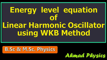 Energy levels of a Linear Harmonic Oscillator using WKB method || M.Sc. & B.Sc. Physics #physics