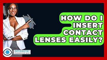How Do I Insert Contact Lenses Easily? - Optometry Knowledge Base