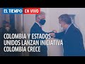 El Tiempo En Vivo: Colombia y Estados Unidos lanzan iniciativa Colombia Crece
