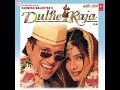 Akhiyon se goli maare                    dulhe raja audio song