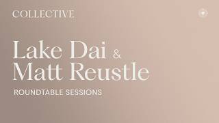 Collective Roundtable Sessions: Lake Dai & Matt Reustle