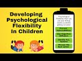 388  Creating Psychological Flexibility in Children