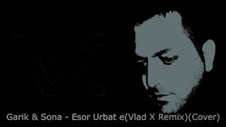 Garik & Sona-Esor Urbat e(Vlad X Remix)(Cover)