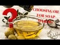 Different oils for making soap- What's the difference?