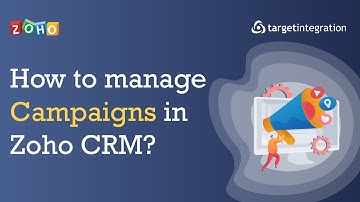How to manage Campaigns in Zoho CRM? | Target Integration