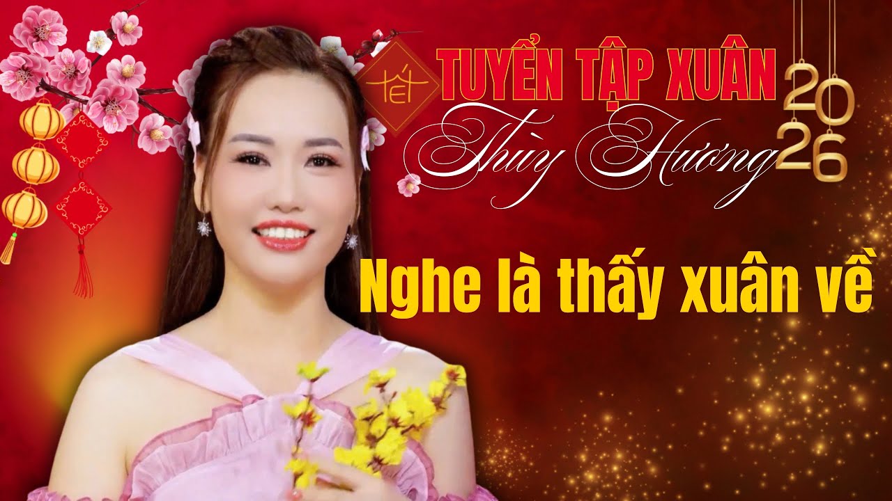 THÙY HƯƠNG - LK TUYỂN TẬP CHỌN LỌC NHẠC XUÂN MỚI NHẤT 2026, NHẠC XUÂN VUI TƯƠI, CHÚC MỪNG XUÂN 2026