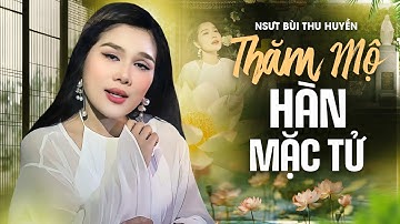Lời Ca Trên Mộ Thi Nhân – NSƯT Bùi Thu Huyền Thể Hiện “THĂM MỘ HÀN MẶC TỬ” Đầy Xúc Cảm