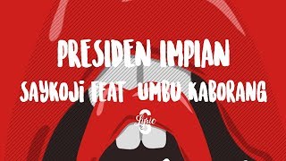 Lyric/lirik PRESIDEN IMPIAN - Saykoji Feat. Umbu Kaborang