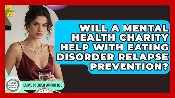 Will a Mental Health Charity Help With Eating Disorder Relapse Prevention?