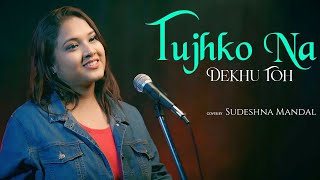 Tujhko Na Dekhun Toh  Cover By Sudeshna Mandal  Udit Narayan  Akshay Kumar  Jaanwar  90s Song