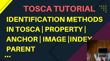 TOSCA Tutorial | Identification Methods | Identify by Property , Anchor, Image, Index & Parent