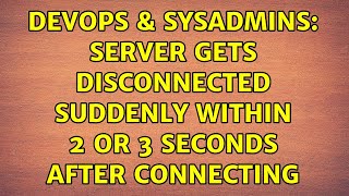 DevOps & SysAdmins: server gets disconnected suddenly within 2 or 3 seconds after connecting Profile
