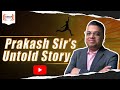 Untold story of prakash sir successstory