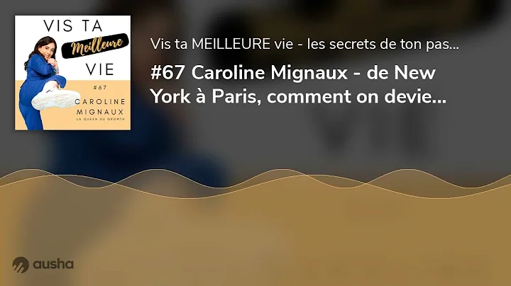 #67 Caroline Mignaux - de New York  Paris, comment...