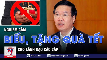 Nghiêm cấm biếu, tặng quà Tết cho lãnh đạo các cấp - VNEWS