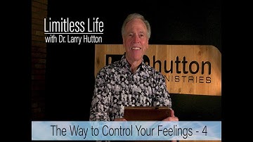 Control Your Feelings – Part 4 by Larry Hutton