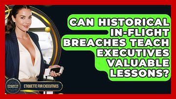 Can Historical In-flight Breaches Teach Executives Valuable Lessons? - Etiquette for Executives