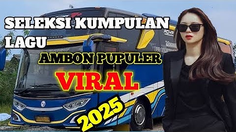 SELEKSI KUMPULAN LAGU AMBON TERBARU 2025