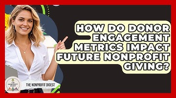 How Do Donor Engagement Metrics Impact Future Nonprofit Giving? - The Nonprofit Digest