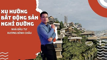 Tầm nhìn đầu tư | Đầu tư bất động sản nghỉ dưỡng thời điểm này nên hay không? | Dương Đình Châu