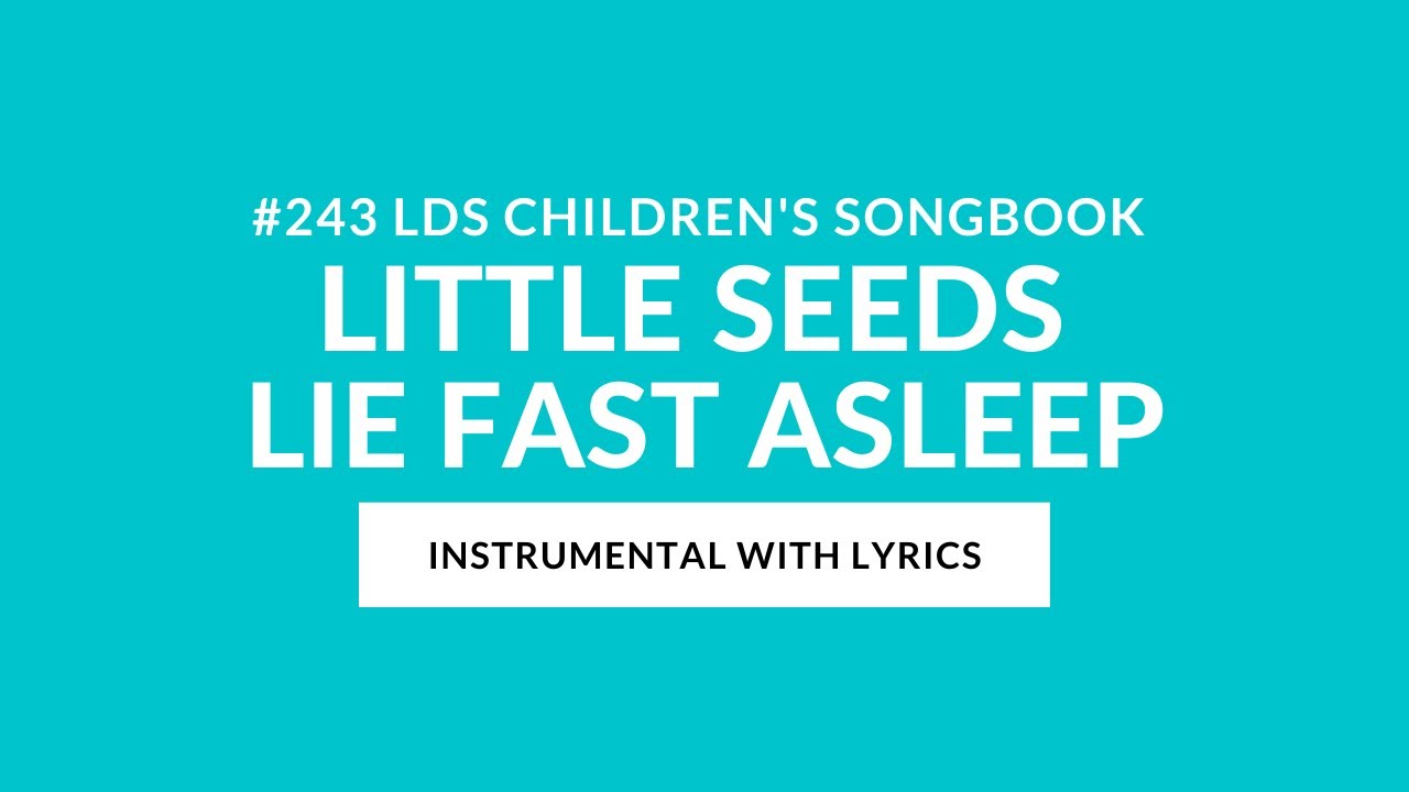 #243 | Little Seeds Lie Fast Asleep (Instrumental With Lyrics) | LDS ...