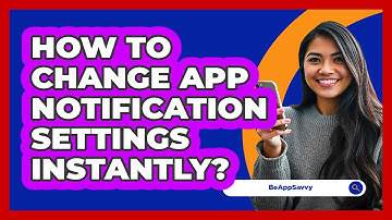 How To Change App Notification Settings Instantly?