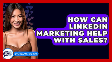 How Can LinkedIn Marketing Help With Sales? - Everyday-Networking