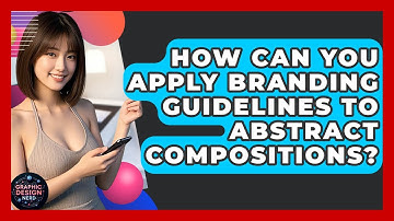 How Can You Apply Branding Guidelines To Abstract Compositions? - Graphic Design Nerd