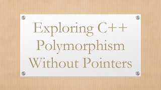 Information Exploring C++ Polymorphism Without Pointers Update