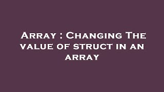 Array : Changing The value of struct in an array