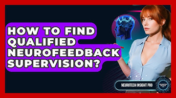 How To Find Qualified Neurofeedback Supervision? - Neurotech Insight Pro