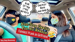 Non Stop Gaali 's for No Reason | Prank on Girlfriend | Super Duper Reactions | She left from Car