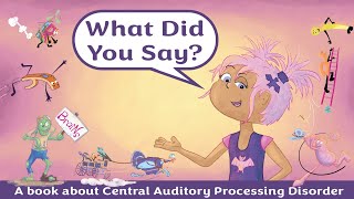 What Did You Say? A book about Central Auditory Processing Disorder