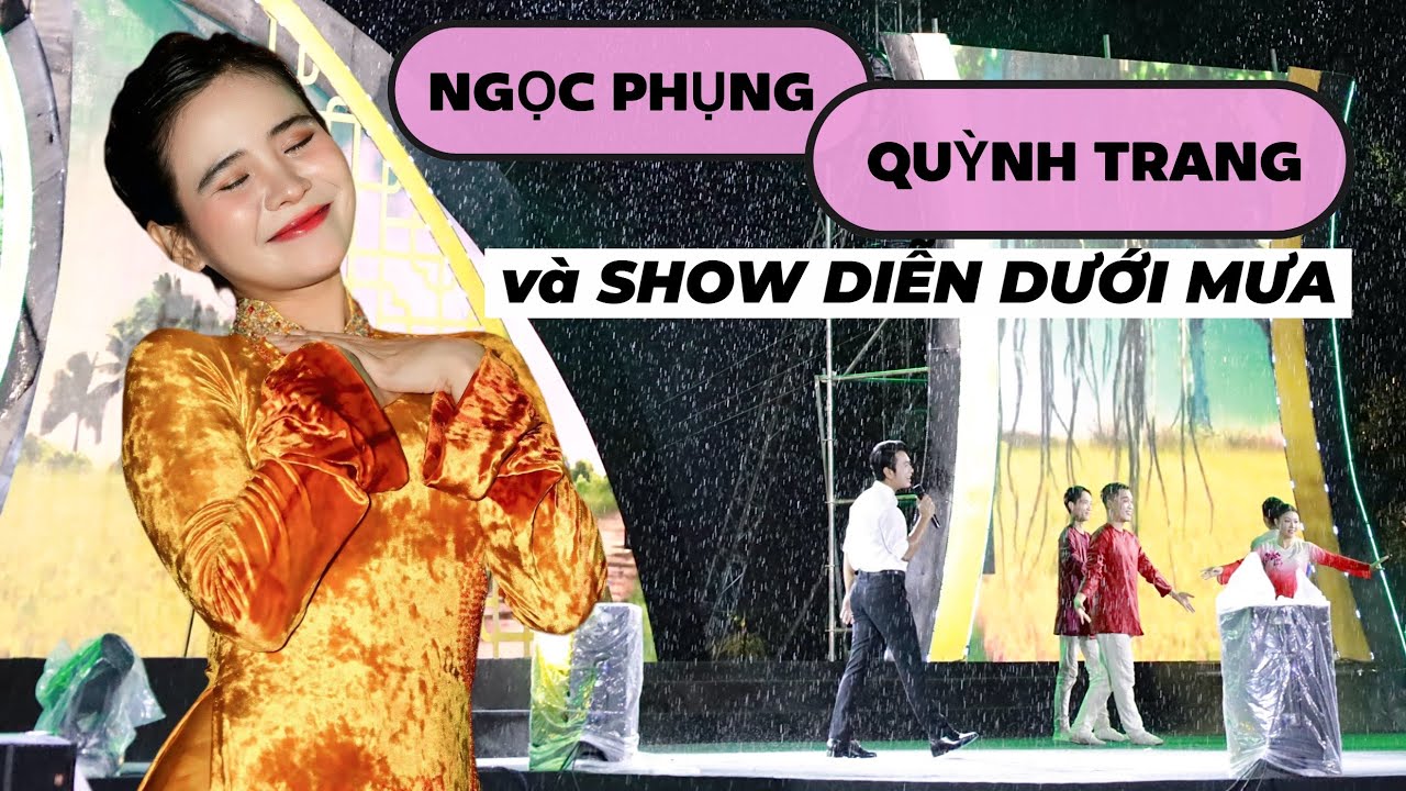 NGỌC PHỤNG, QUỲNH TRANG & SHOW DIỄN DƯỚI MƯA TẠI TÂY NINH