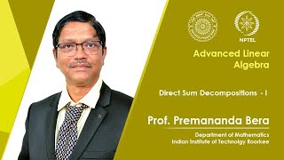 Lecture 33 | Direct Sum Decompositions - I | Prof. Premananda Bera | IIT Roorkee | NPTEL